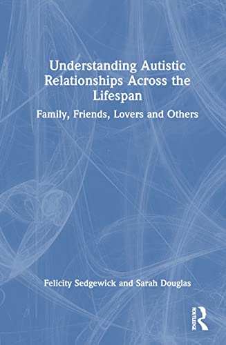 Beispielbild fr Understanding Autistic Relationships Across the Lifespan zum Verkauf von Blackwell's