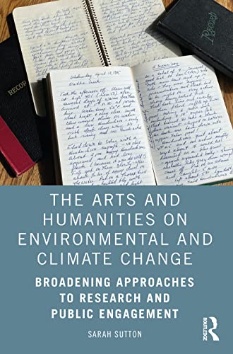 Beispielbild fr The Arts and Humanities on Environmental and Climate Change: Broadening Approaches to Research and Public Engagement zum Verkauf von Blackwell's
