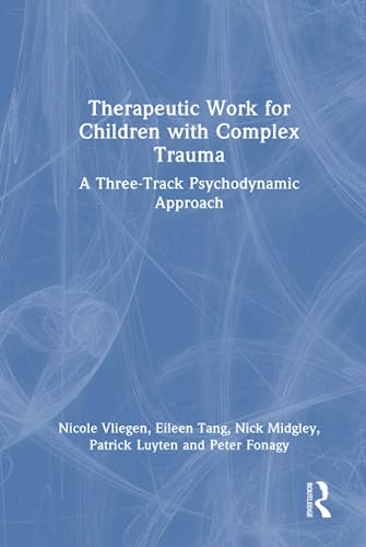 9780367491772: Therapeutic Work for Children with Complex Trauma: A Three-Track Psychodynamic Approach
