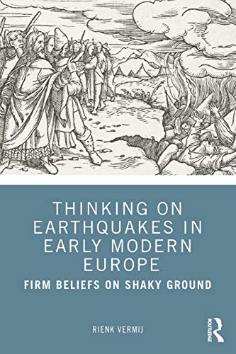 Beispielbild fr Thinking on Earthquakes in Early Modern Europe: Firm Beliefs on Shaky Ground zum Verkauf von Blackwell's