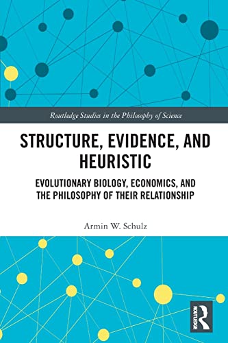 Stock image for Structure, Evidence, and Heuristic: Evolutionary Biology, Economics, and the Philosophy of Their Relationship for sale by Blackwell's