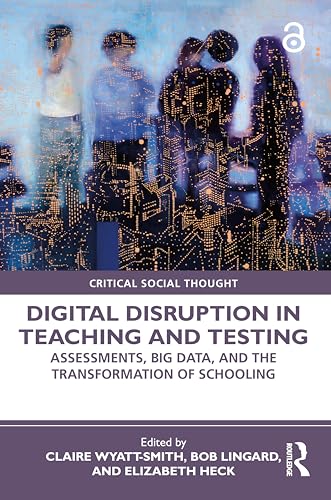 Beispielbild fr Digital Disruption in Teaching and Testing: Assessments, Big Data, and the Transformation of Schooling zum Verkauf von Blackwell's