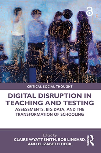 Stock image for Digital Disruption in Teaching and Testing: Assessments, Big Data, and the Transformation of Schooling for sale by Blackwell's