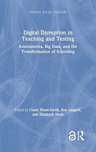 Beispielbild fr Digital Disruption in Teaching and Testing: Assessments, Big Data, and the Transformation of Schooling zum Verkauf von THE SAINT BOOKSTORE