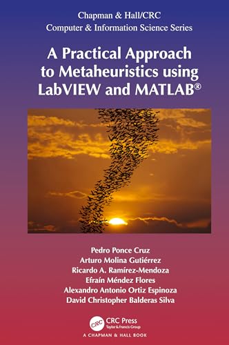 Stock image for A Practical Approach to Metaheuristics using LabVIEW and MATLAB (Chapman & Hall/CRC Computer and Information Science Series) for sale by Chiron Media