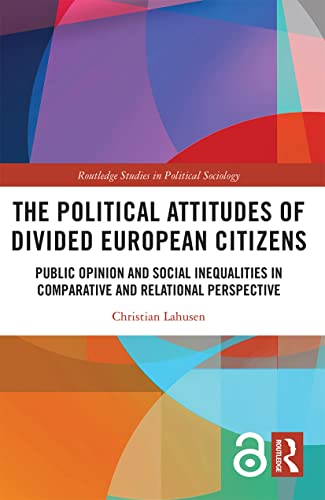 Beispielbild fr The Political Attitudes of Divided European Citizens: Public Opinion and Social Inequalities in Comparative and Relational Perspective zum Verkauf von Blackwell's