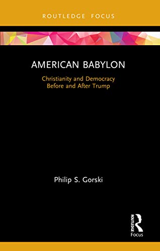 Stock image for American Babylon: Christianity and Democracy Before and After Trump (Routledge Focus on Religion) for sale by GF Books, Inc.