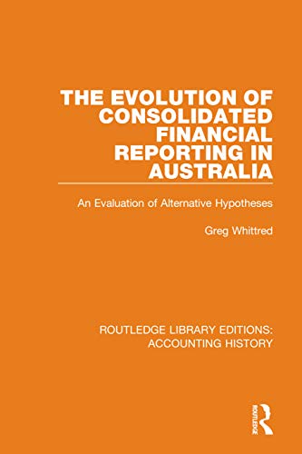 Stock image for The Evolution of Consolidated Financial Reporting in Australia: An Evaluation of Alternative Hypotheses for sale by Blackwell's