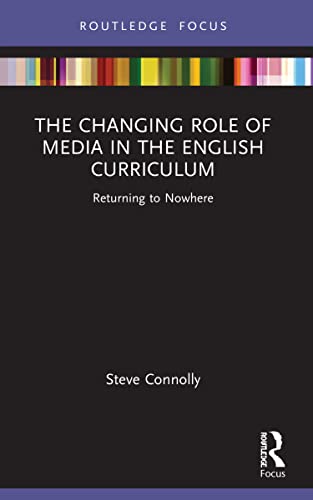 9780367497743: The Changing Role of Media in the English Curriculum: Returning to Nowhere