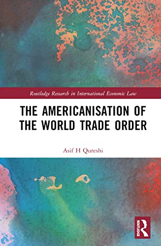 Beispielbild fr The Americanisation of the World Trade Order (Routledge Research in International Economic Law) zum Verkauf von Lucky's Textbooks