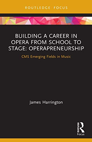 Beispielbild fr Building a Career in Opera from School to Stage: Operapreneurship: CMS Emerging Fields in Music zum Verkauf von Blackwell's