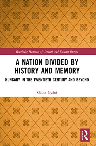 Beispielbild fr A Nation Divided by History and Memory: Hungary in the Twentieth Century and Beyond zum Verkauf von Blackwell's
