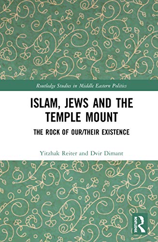 9780367500047: Islam, Jews and the Temple Mount: The Rock of Our/Their Existence (Routledge Studies in Middle Eastern Politics)