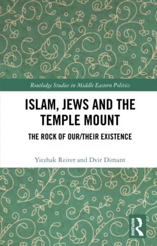 9780367500047: Islam, Jews and the Temple Mount: The Rock of Our/Their Existence (Routledge Studies in Middle Eastern Politics)