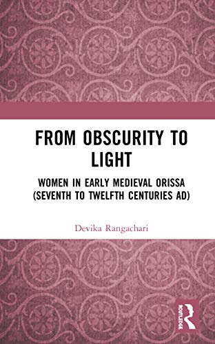 Imagen de archivo de From Obscurity to Light: Women in Early Medieval Orissa (Seventh to Twelfth Centuries Ad) a la venta por Buchpark