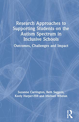 Stock image for Research Approaches to Supporting Students on the Autism Spectrum in Inclusive Schools: Outcomes, Challenges and Impact for sale by Lucky's Textbooks
