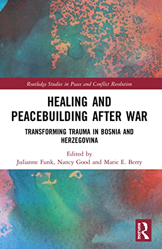 9780367502140: Healing and Peacebuilding after War: Transforming Trauma in Bosnia and Herzegovina (Routledge Studies in Peace and Conflict Resolution)