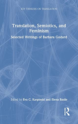 Beispielbild fr Translation, Semiotics, and Feminism: Selected Writings of Barbara Godard (Key Thinkers on Translation) zum Verkauf von Chiron Media