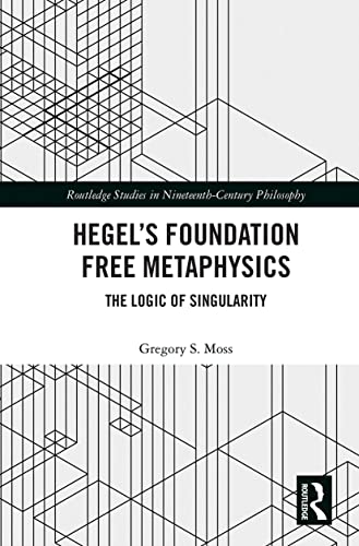 Beispielbild fr Hegel's Foundation Free Metaphysics: The Logic of Singularity zum Verkauf von Blackwell's