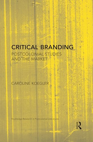 Beispielbild fr Critical Branding: Postcolonial Studies and the Market zum Verkauf von Blackwell's