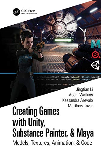 9780367506032: Creating Games with Unity, Substance Painter, & Maya: Models, Textures, Animation, & Code