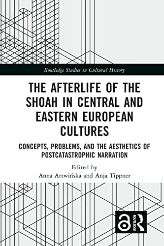 Beispielbild fr The Afterlife of the Shoah in Central and Eastern European Cultures: Concepts, Problems, and the Aesthetics of Postcatastrophic Narration (Routledge Studies in Cultural History) zum Verkauf von Monster Bookshop