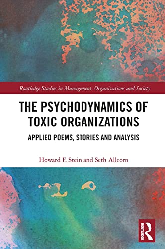 Beispielbild fr The Psychodynamics of Toxic Organizations: Applied Poems, Stories and Analysis zum Verkauf von Blackwell's