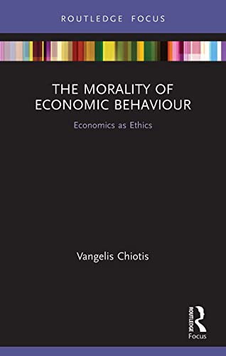 9780367507626: The Morality of Economic Behaviour: Economics as Ethics (Routledge INEM Advances in Economic Methodology)