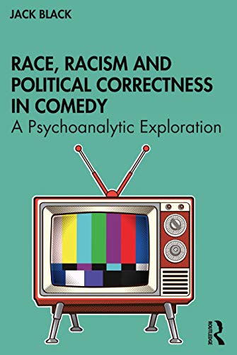 Beispielbild fr Race, Racism and Political Correctness in Comedy: A Psychoanalytic Exploration zum Verkauf von Blackwell's