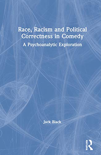 9780367508951: Race, Racism and Political Correctness in Comedy: A Psychoanalytic Exploration