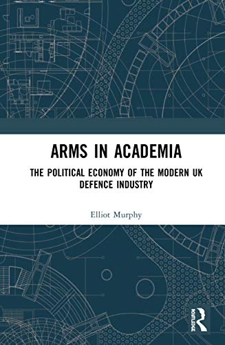 Beispielbild fr Arms in Academia: The Political Economy of the Modern UK Defence Industry zum Verkauf von Chiron Media