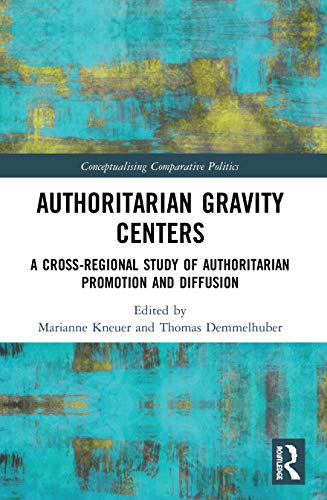 Stock image for Authoritarian Gravity Centers: A Cross-Regional Study of Authoritarian Promotion and Diffusion for sale by Blackwell's