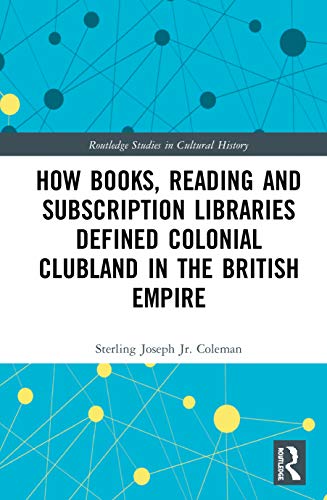 Beispielbild fr How Books, Reading and Subscription Libraries Defined Colonial Clubland in the British Empire zum Verkauf von Blackwell's