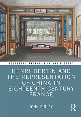 9780367514327: Henri Bertin and the Representation of China in Eighteenth-Century France (Routledge Research in Art History)