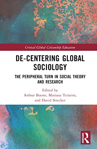 Stock image for De-Centering Global Sociology (Critical Global Citizenship Education) for sale by Lucky's Textbooks