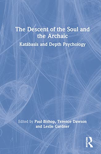 9780367514983: The Descent of the Soul and the Archaic: Katbasis and Depth Psychology