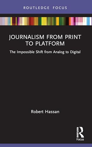 Beispielbild fr Journalism from Print to Platform: The Impossible Shift from Analog to Digital (Disruptions) zum Verkauf von Monster Bookshop