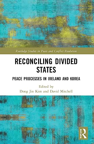 9780367515317: Reconciling Divided States: Peace Processes in Ireland and Korea (Routledge Studies in Peace and Conflict Resolution)