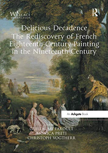 9780367516390: Delicious Decadence – The Rediscovery of French Eighteenth-Century Painting in the Nineteenth Century