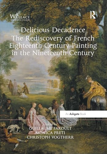 Stock image for Delicious Decadence  " The Rediscovery of French Eighteenth-Century Painting in the Nineteenth Century for sale by WorldofBooks