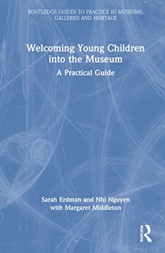 9780367517830: Welcoming Young Children into the Museum: A Practical Guide (Routledge Guides to Practice in Museums, Galleries and Heritage)