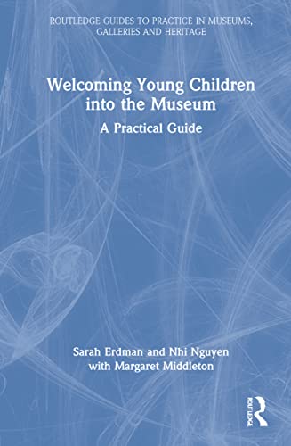 9780367517830: Welcoming Young Children into the Museum (Routledge Guides to Practice in Museums, Galleries and Heritage)