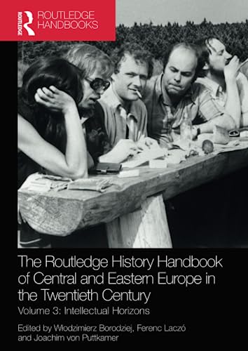 Beispielbild fr The Routledge History Handbook of Central and Eastern Europe in the Twentieth Century. Volume 3 Intellectual Horizons zum Verkauf von Blackwell's