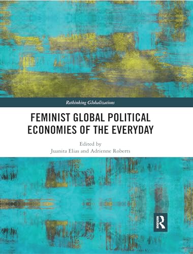 Stock image for Feminist Global Political Economies of the Everyday (Rethinking Globalizations, Band 1) for sale by Buchpark