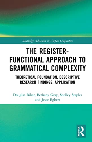 Stock image for The Register-Functional Approach to Grammatical Complexity: Theoretical Foundation, Descriptive Research Findings, Application (Routledge Advances in Corpus Linguistics) for sale by Chiron Media