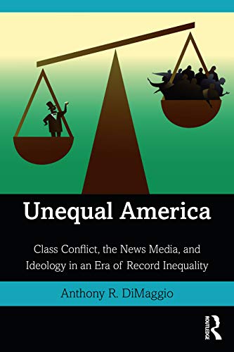 Imagen de archivo de Unequal America: Class Conflict, the News Media, and Ideology in an Era of Record Inequality a la venta por Blackwell's