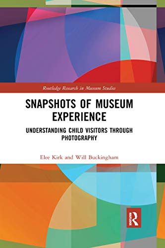 Stock image for Snapshots of Museum Experience: Understanding Child Visitors Through Photography (Routledge Research in Museum Studies) for sale by GF Books, Inc.