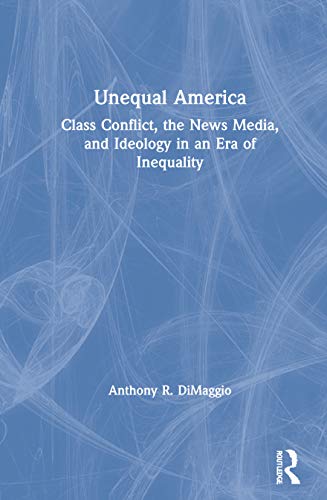 Imagen de archivo de Unequal America: Class Conflict, the News Media, and Ideology in an Era of Inequality a la venta por Chiron Media