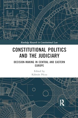 9780367523558: Constitutional Politics and the Judiciary: Decision-making in Central and Eastern Europe