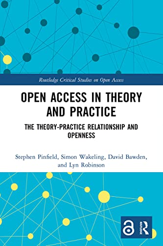 9780367524258: Open Access in Theory and Practice: The Theory-Practice Relationship and Openness (Routledge Critical Studies on Open Access)